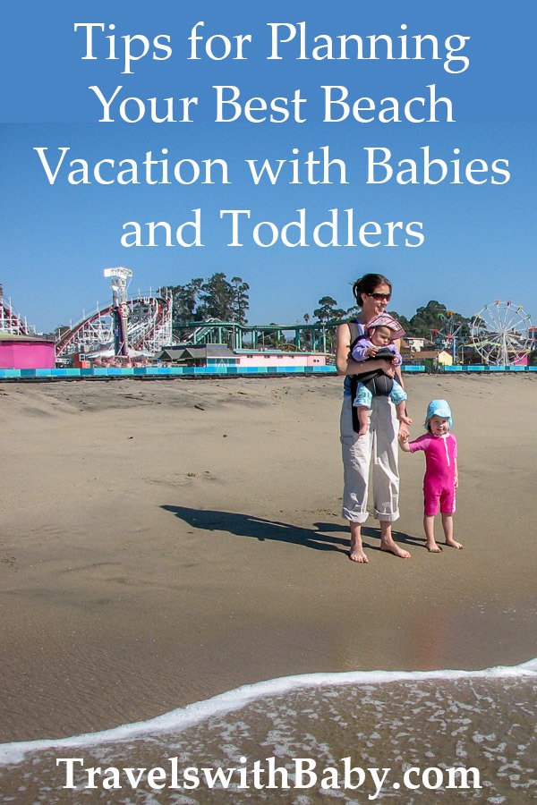 Tips For Planning Your Best Beach Vacation With Babies And Toddlers Travels With Baby